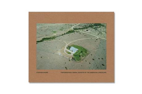 STEPHEN SHORE – TOPOGRAPHIES: AERIAL SURVEYS OF THE AMERICAN LANDSCAPE