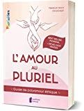 Suis-je fait pour le polyamour ? L'amour au pluriel: Guide de polyamour éthique
