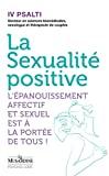 La Sexualité positive - L'épanouissement affectif et sexuel est à la portée de tous !