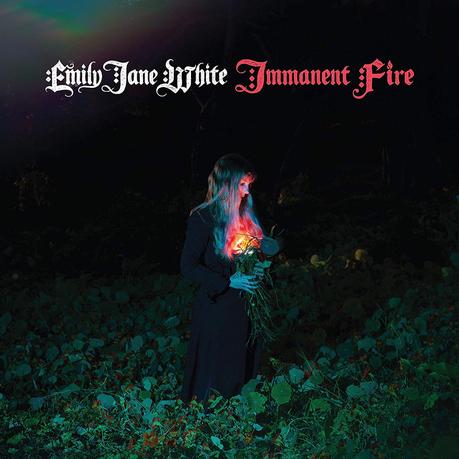Emily Jane White - Immanent Fire