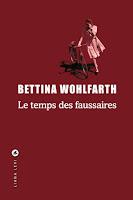 Le temps des faussaires de Bettina Wohlfarth (Wagfall’s Erbe) Le temps des faussaires de Bettina Wohlfarth (Wagfall’s Erbe)