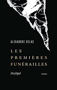 Les premières funérailles, Alexandre Delas… coup de coeur ! Les premières funérailles, Alexandre Delas… coup de coeur !