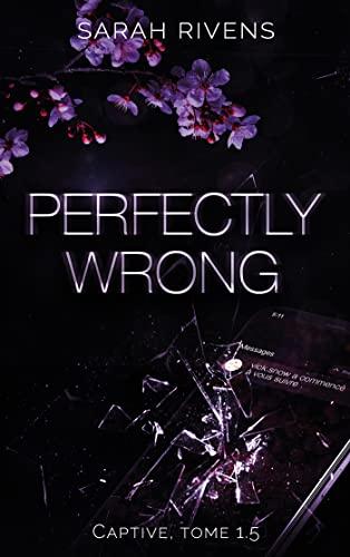 'Captive, tome 1.5 : Perfectly Wrong' de Sarah Rivens