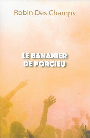 Le bananier de Porcieu, de Robin Des Champs
