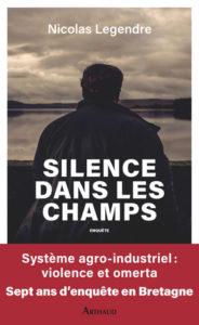 Rencontres avec  Nicolas Legendre, auteur de Silence dans les champs, 7 ans d’enquêtes sur l’agro industrie en Bretagne