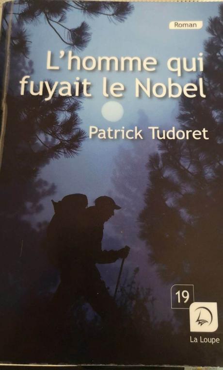 Patrick Tudoret : « L’Homme qui fuyait le Nobel » « En lisant, en écrivant »… (Dosette de lecture n°56)