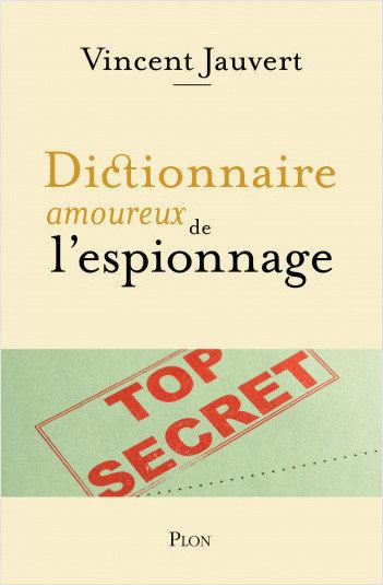 Le dictionnaire amoureux de l'espionnage de Vincent Jauvert 9782259315975ORI