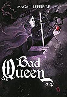 Bad Queen (Magali Lefebvre)
