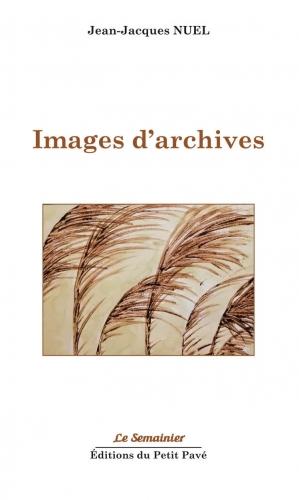 images d'archives,jean-jacques nuel,éditions du petit pavé,collection le semainier,jean hourlier,poésie,littérature,blog littéraire de christian cottet-emard,lecture,critique,note de lecture,modernité,baby boomers,lyon,cluny,autoroute,gare,café,sandwich