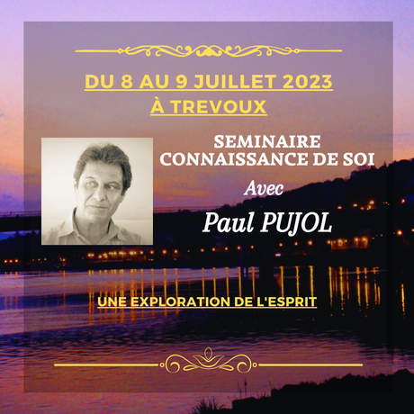 8 et 9 juillet 2023 à TREVOUX: Séminaire connaissance de soi avec Paul Pujol