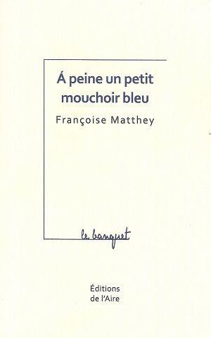 À peine un petit mouchoir bleu, de Françoise Matthey