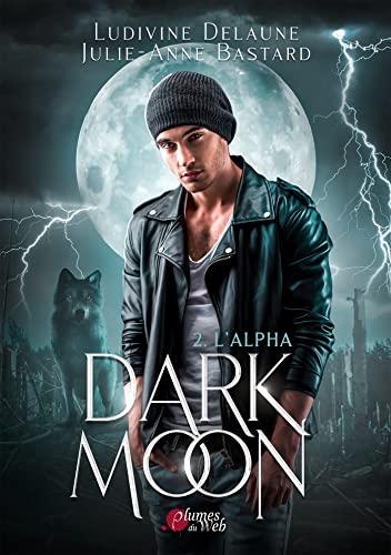 Mon avis sur Dark Moon - L'Alpha de Ludivine Delaune et Julie Anne Bastard