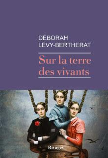 Sur la terre des vivants - Déborah Lévy -Bertherat Sur la terre des vivants - Déborah Lévy -Bertherat