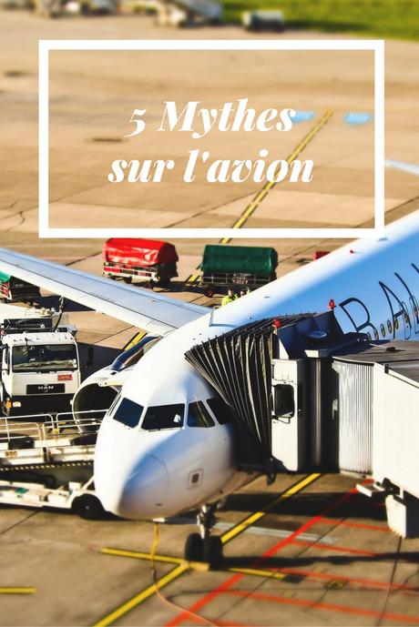 Voyage en avion: 5 mythes Voyage en avion: 5 mythes