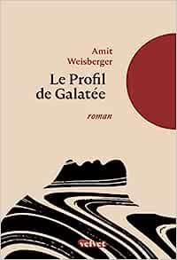 « Le profil de Galatée » d’Amit Weisberger