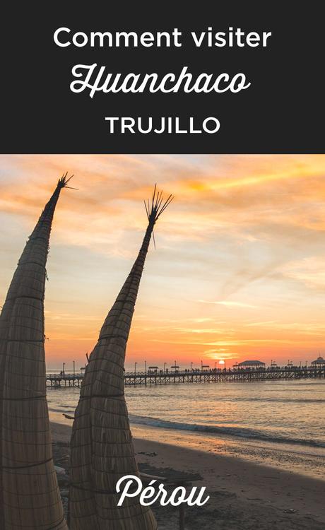 Comment visiter Huanchaco (Trujillo) Comment visiter Huanchaco (Trujillo)