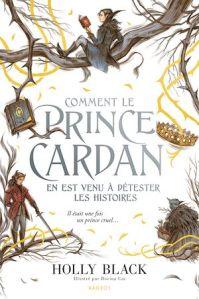Comment le prince Cardan en est venu à détester les histoires, Holly Black Comment le prince Cardan en est venu à détester les histoires, Holly Black