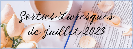 #61 Sorties livresques de Juillet 2023
