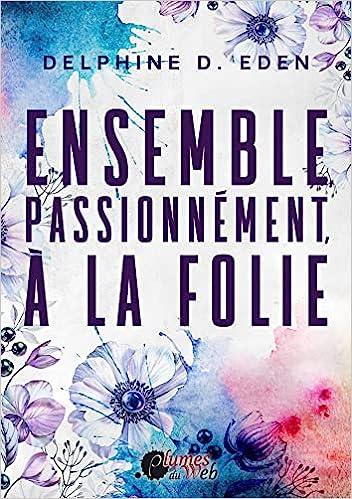 Mon avis sur Ensemble, passionnemment, à la folie de Delphine D Eden