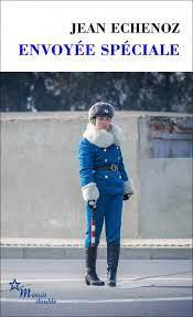 Envoyée Spéciale, de Jean Echenoz