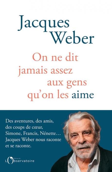 FESTIVAL OFF AVIGNON 2023 : Jacques Weber : on veut lui dire tout le temps qu'on l'aime ! 1676946611_9791032923597_v100