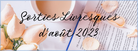 #62 Sorties livresques d’Août 2023