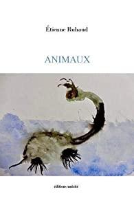 Deux Poèmes d’Etienne Ruhaud, extraits du recueil « Animaux »