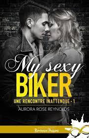 Une rencontre inattendue #1 My sexy biker de Aurira Rose Reynolds