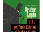 Trois Crimes d'Arsène Lupin Maurice Leblanc