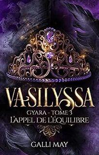 Vasilyssa, tome 3 : L'appel de l'équilibre (Galli May)
