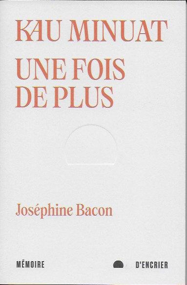 Kau minuat - Une fois de plus, de Joséphine Bacon (éd. Mémoire d'encrier) kauminuatJBacon