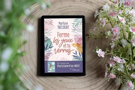 Ferme les yeux et tu verras – Marilyse Trécourt