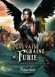 Bureau fédéral de la magie, tome 5 : Mauvaise graine de furie (Annabel Chase)
