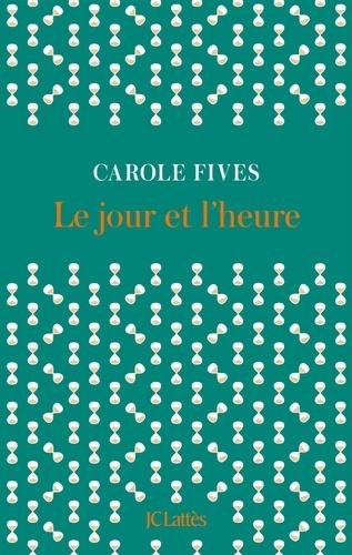 Le jour et l’heure, Carole Fives… ma rentrée littéraire !