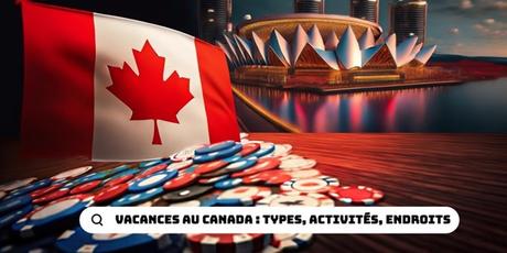 Vacances au Canada : tips, activités, endroits à voir