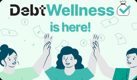 Debt Wellness is here!