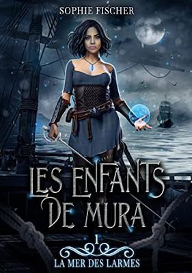 Les enfants de Mura, tome 1 : La mer des larmes - Sophie Fischer