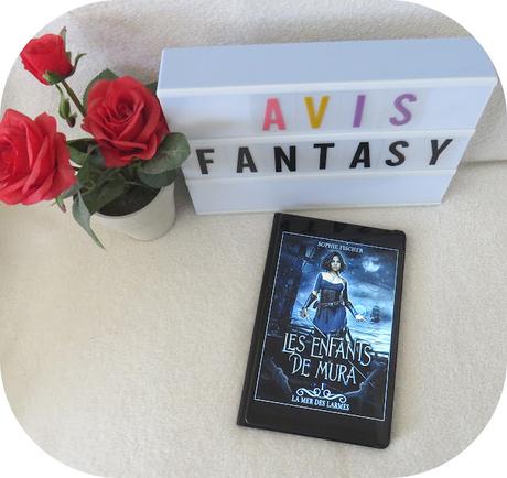 Les enfants de Mura, tome 1 : La mer des larmes - Sophie Fischer